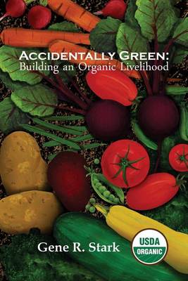 Picture of Accidentally Green : Building an Organic Livelihood