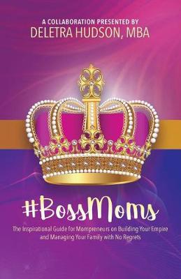 Picture of #BossMoms : The Inspirational Guide for Mompreneurs on Building Your Empire and Managing Your Family with No Regrets