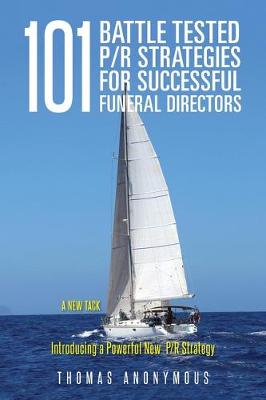 Picture of 101 Battle Tested P/R Strategies for Successful Funeral Directors : Introducing a Powerful New P/R Strategy