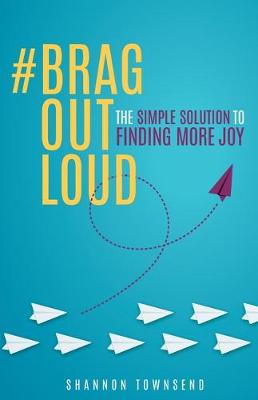 Picture of #BragOutLoud : The Simple Solution To Finding More Joy