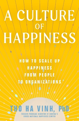 Picture of A Culture of Happiness : How to Scale Up Happiness from People to Organizations