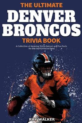 Ultimate Dallas Cowboys Trivia Book: A Collection of Amazing Trivia Quizzes  and Fun Facts for Die-Ha by