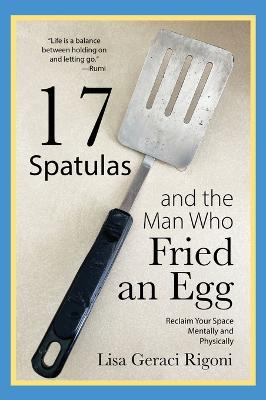 Picture of 17 Spatulas and the Man Who Fried an Egg : Reclaim Your Space Mentally and Physically