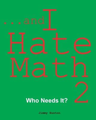 Picture of ...and I Hate Math 2 : Who Needs It?