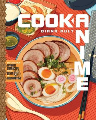 Picture of Cook Anime : Eat Like Your Favorite Character-From Bento to Yakisoba (A Cookbook)