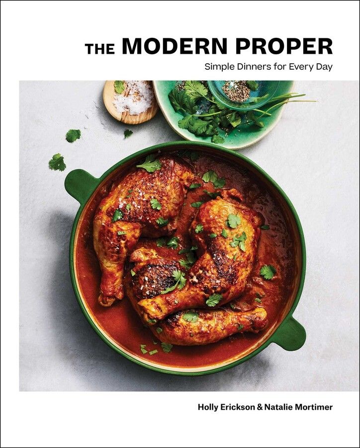 The Modern Proper : Simple Dinners for Every Day (A Cookbook)
