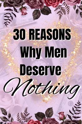Picture of 30 Reasons Why Men Deserve Nothing