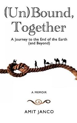 Picture of (Un)Bound, Together : A Journey to the End of the Earth (and Beyond)