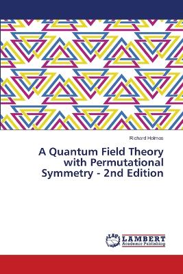 Picture of A Quantum Field Theory with Permutational Symmetry - 2nd Edition