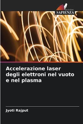 Picture of Accelerazione laser degli elettroni nel vuoto e nel plasma