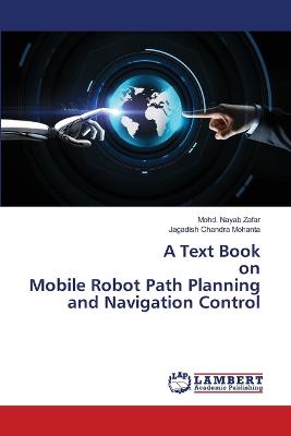 Picture of A Text Book on Mobile Robot Path Planning and Navigation Control