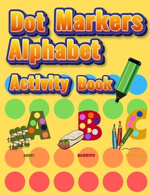 Dot Markers Fun with Numbers Letters Shapes and Animals : Big Daubers Dot Markers for Kids Ages 3-5, Children, Toddlers Activity Book. Dot Marker