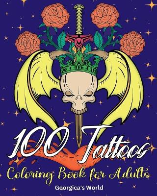 Picture of 100 Tattoos Coloring Book for Adults : Beautiful Designs to Have Fun while You Relax and Relieve Stress