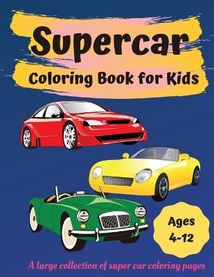 Supercar Coloring Book For Kids Ages 8-12: Amazing Collection of Cool Cars  Coloring Pages With Incredible High Quality Graphics Illustrations Of Super  (Paperback)