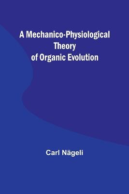 Picture of A Mechanico-Physiological Theory of Organic Evolution
