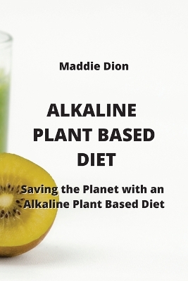 Picture of Alkaline Plant Based Diet : Saving the Planet with an Alkaline Plant Based Diet